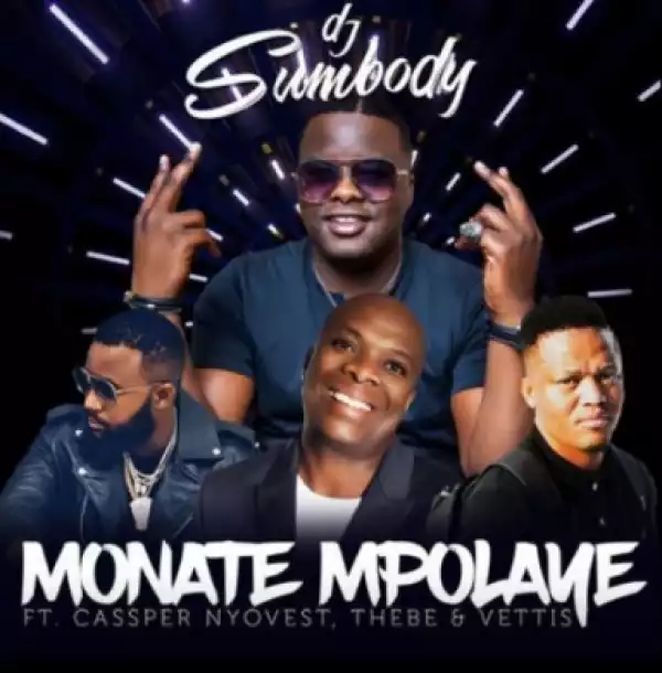 DJ Sumbody - Monate Mpolaye Ft.Cassper Nyovest, Thebe & Veties